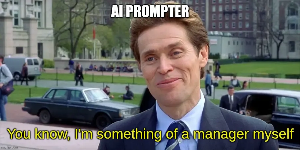 A meme image reading AI Prompter, with the caption You know, I'm something of a manager myself.